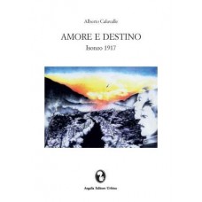Calavalle A.  Amore e destino - Isonzo 1917